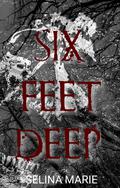 Six Feet Deep : The Rosendown Boys Trilogy #1 by Selina Marie