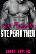 My Naughty Stepbrother: An Erotic Stepbrother Romance by Celia Styles