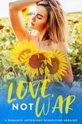 Love, Not War:  A Charity Anthology for Ukraine by Cassia Briar