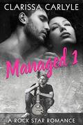 Managed 1: A Rock Star Romance (Managed #1) by Clarissa Carlyle
