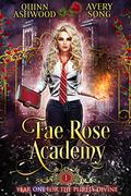 Fae Rose Academy: Year One (For The Purely Divine #1) by Quinn Ashwood