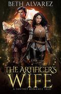 The Artificer's Wife: A Fantasy Romance Tale (Artisan Magic #3) by Beth Alvarez