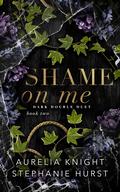 Shame on Me by Aurelia Knight, Stephanie Hurst