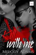 Kill With Me by Melody Adams