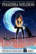 The Book Of Ill Deeds by Phaedra Weldon