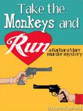 Take the Monkeys and Run (Barbara Marr Murder Mystery #1) by Karen Cantwell