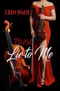 Please Lie to me by Erin Wade