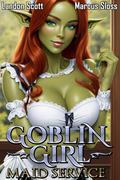 Goblin Girl Maid Service (Monster Girl Maids #1) by Marcus Sloss