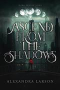 Ascend from the Shadows (Dark Perceptions #1) by Alexandra Larson