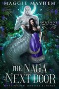 The Naga Next Door (Possessive Monsters #3) by Maggie Mayhem
