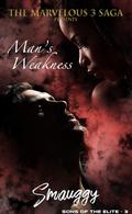 Man's Weakness (The Marvelous Three Saga: Sons of the Elite #3) by Smauggy