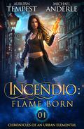 Incendio: Flame Born (Chronicles of an Urban Elemental #1) by Auburn Tempest