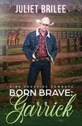 Born Brave: Garrick: A Romantic Suspense (Pine Crossing Cowboys #3) by Juliet Brilee