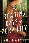 The Roaring Days of Zora Lily by Noelle Salazar
