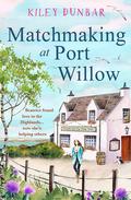 Matchmaking at Port Willow (Port Willow Bay #2) by Kiley Dunbar