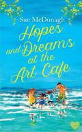 Hopes and Dreams at the Art Café (Art Café #4) by Sue McDonagh