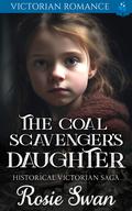 The Coal Scavenger's Daughter: Victorian Romance by Rosie Swan