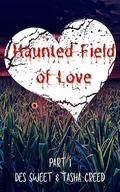Haunted Field of Love : Part 1 by Des Sweet, Tasha Creed