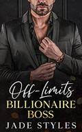 Off Limits Billionaire Boss by Jade Styles
