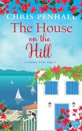 The House on the Hill: An uplifting and inspiring summer read (Portuguese Paradise #3) by Chris Penhall