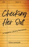 Checking Her Out: A Sapphic Short Story by Eliza Lentzski