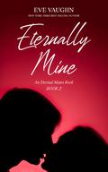 Eternally Mine by Eve Vaughn