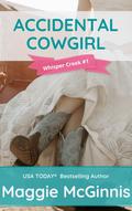 ACCIDENTAL COWGIRL: WHISPER CREEK #1 by Maggie McGinnis
