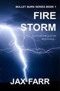 Fire Storm (Bullet Burn #1) by Jax Farr
