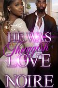 He was My Thuggish Love: A Standalone Novel by Noire