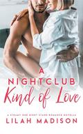 A Nightclub Kind of Love: A Steamy One Night Stand Romance Novella by Lilah Madison