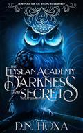 The Elysean Academy of Darkness and Secrets by D.N. Hoxa