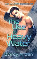 The Use of Heavy Water (Valence Chronicles #2) by D'Arcy Arden