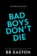 Bad Boys Don't Die: The Complete Collection by B.B. Easton