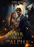 Never Trust An Alpha (Wolves Of Blackwood #1) by Sadie Sears