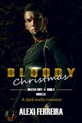 Bloody Christmas (Bratva Fury #4.5) by Alexi Ferreira