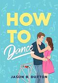 How to Dance by Jason B. Dutton