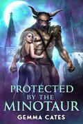 Protected by the Minotaur (For the Love of a Good Monster #1) by Gemma Cates