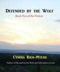Defended by the Wolf (The Wolves #5) by Cyndia Rios-Myers