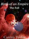 Birth of an Empire: The Fall (Xarrok #4) by Catrina Taylor