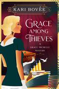 Grace Among Thieves (Grace Michelle #3) by Kari Bovee