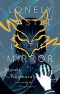 Lonely Castle in the Mirror by Mizuki Tsujimura