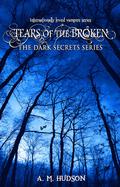 Tears of the Broken (Dark Secrets #1.1) by Angela M. Hudson
