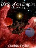 Birth of an Empire: Homecoming (Xarrok Series #3) by Catrina Taylor