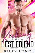 Kicking it with my Best Friend (Out and Kickin' #3) by Riley Long