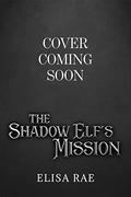The Shadow Elf's Mission (Elves of Eldarlan #5) by Elisa Rae