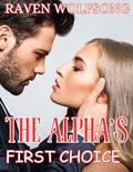 THE ALPHA'S FIRST CHOICE: Rejected mate, werewolf shifters enemies to lovers romance by RAVEN WOLFSONG