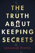 The Truth About Keeping Secrets by Savannah Brown