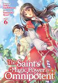 The Saint's Magic Power is Omnipotent  Vol. 6 (The Saint's Magic Power Is Omnipotent Light Novel #6) by Yuka Tachibana