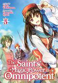 The Saint's Magic Power Is Omnipotent  Vol. 5 (The Saint's Magic Power Is Omnipotent Light Novel #5) by Yuka Tachibana