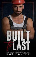 Built to Last by Kat Baxter